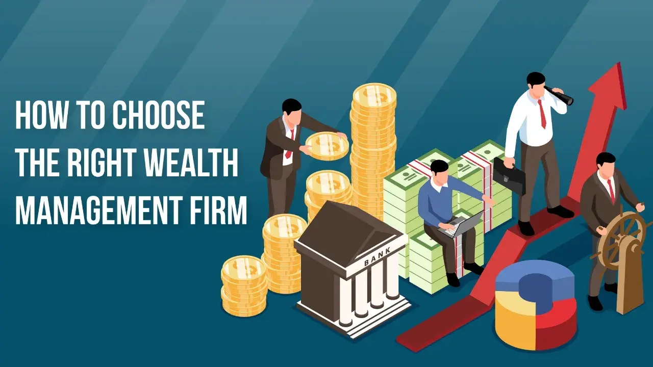 How to Choose the Right Wealth Management Firm
