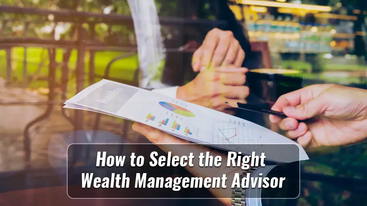 How to Select the Right Wealth Management Advisor