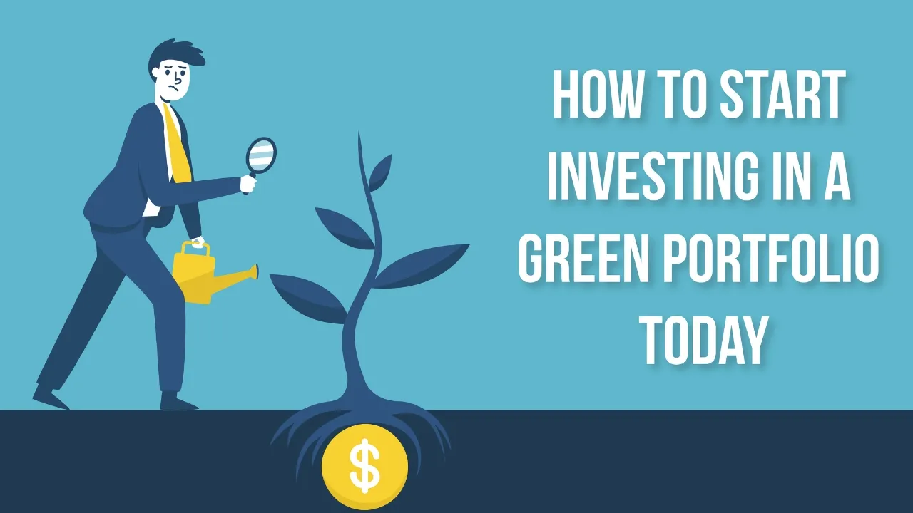 How to Start Investing in a Green Portfolio Today