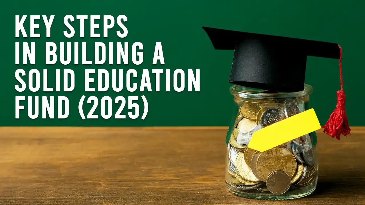 Key Steps in Building a Solid Education Fund (2025)
