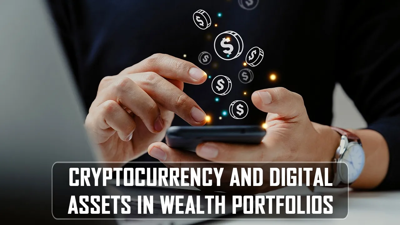 Cryptocurrency and Digital Assets in Wealth Portfolios